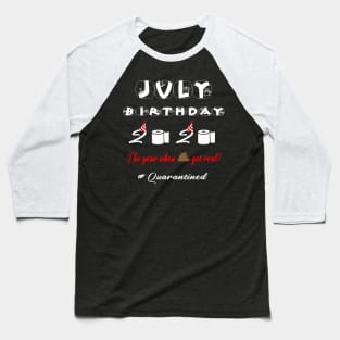 JULY Birthday 2020 The Year When Shit Got Real Baseball T-Shirt